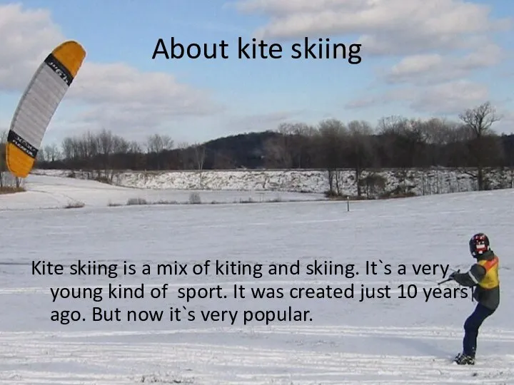 About kite skiing Kite skiing is a mix of kiting and