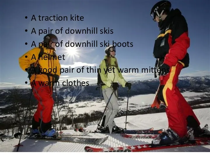 The Equipment A traction kite A pair of downhill skis A