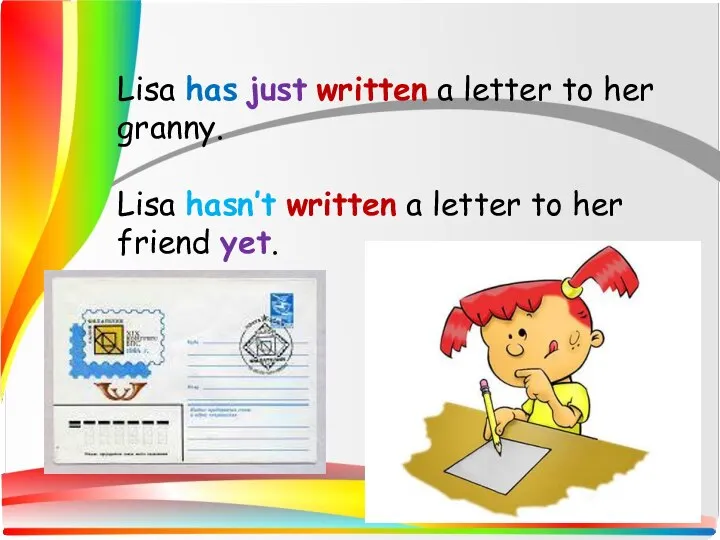 Lisa has just written a letter to her granny. Lisa hasn’t