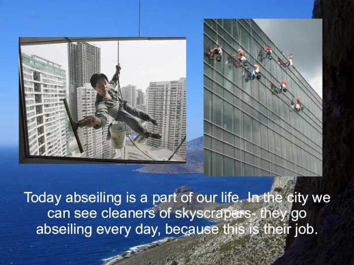 Today abseiling is a part of our life. In the city