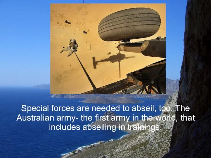 Special forces are needed to abseil, too. The Australian army- the