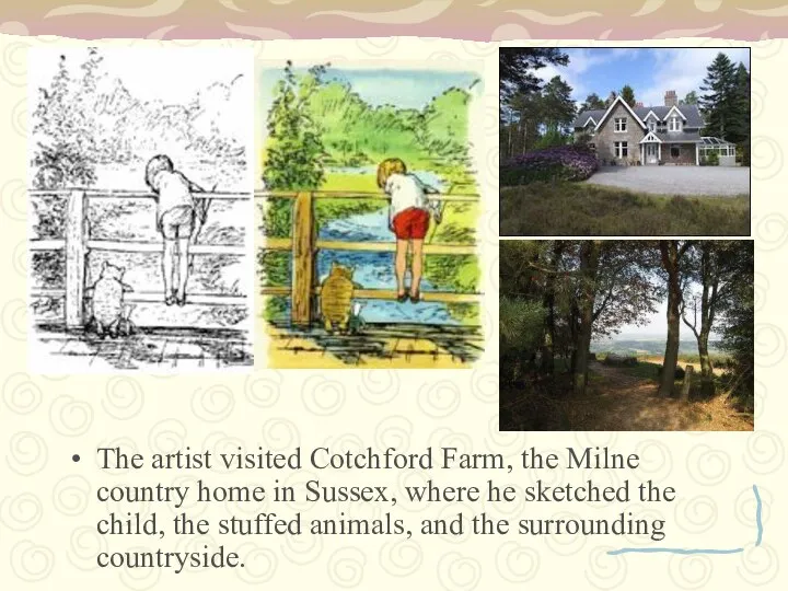 The artist visited Cotchford Farm, the Milne country home in Sussex,