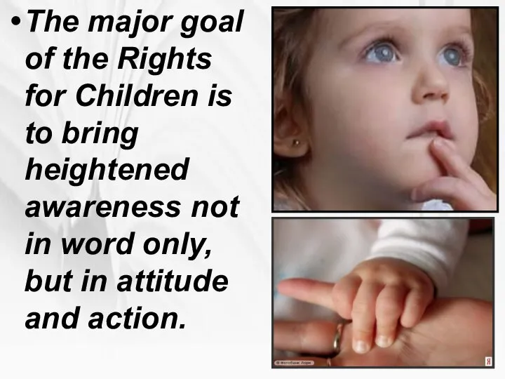 The major goal of the Rights for Children is to bring