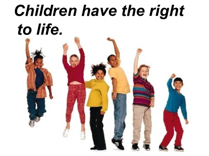 Children have the right to life.