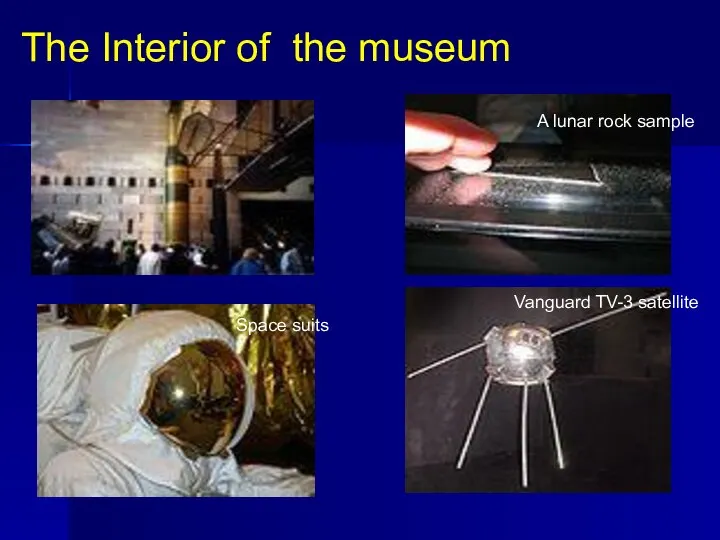 The Interior of the museum A lunar rock sample Space suits Vanguard TV-3 satellite