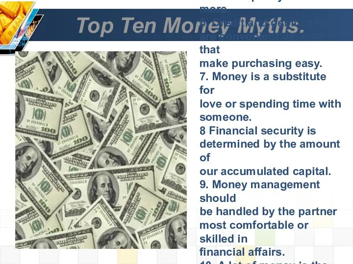 Top Ten Money Myths. 5. Better quality costs more. 6. Credit