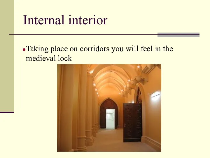 Internal interior Taking place on corridors you will feel in the medieval lock