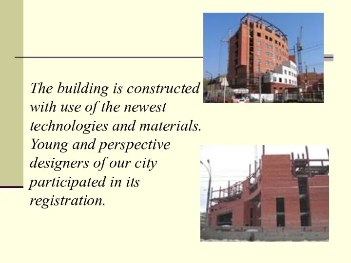 The building is constructed with use of the newest technologies and