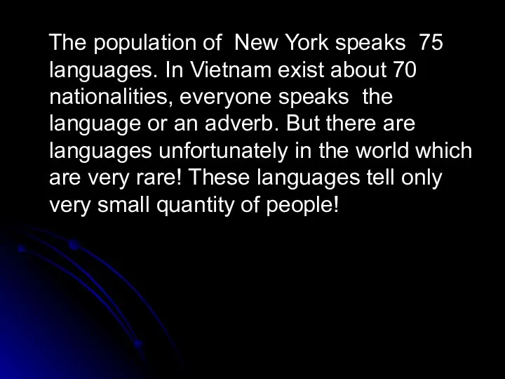 The population of New York speaks 75 languages. In Vietnam exist