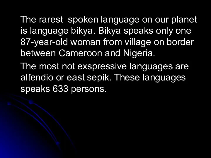 The rarest spoken language on our planet is language bikya. Bikya