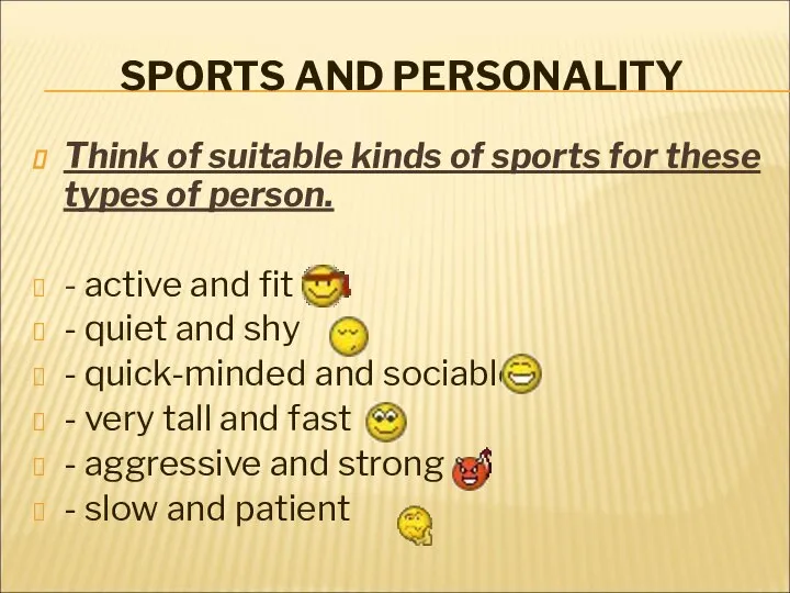 SPORTS AND PERSONALITY Think of suitable kinds of sports for these