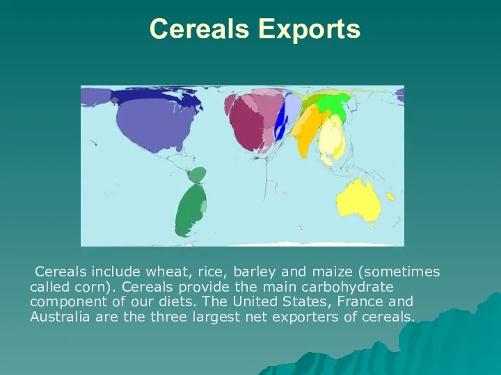 Cereals Exports Cereals include wheat, rice, barley and maize (sometimes called