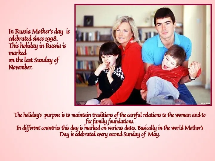 In Russia Mother’s day is celebrated since 1998. This holiday in