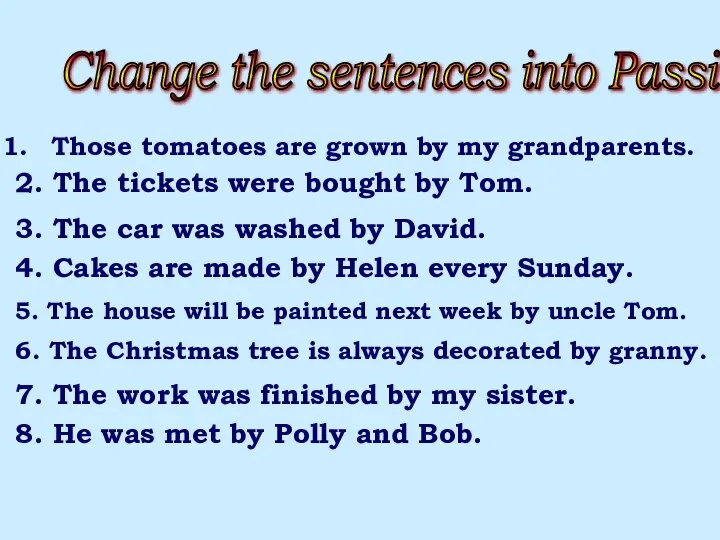 1. My grandparents grew those tomatoes. 2. Tom bought the tickets.