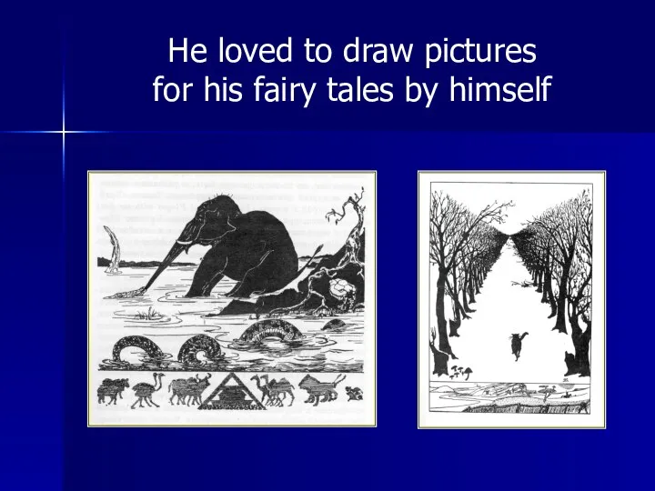 He loved to draw pictures for his fairy tales by himself