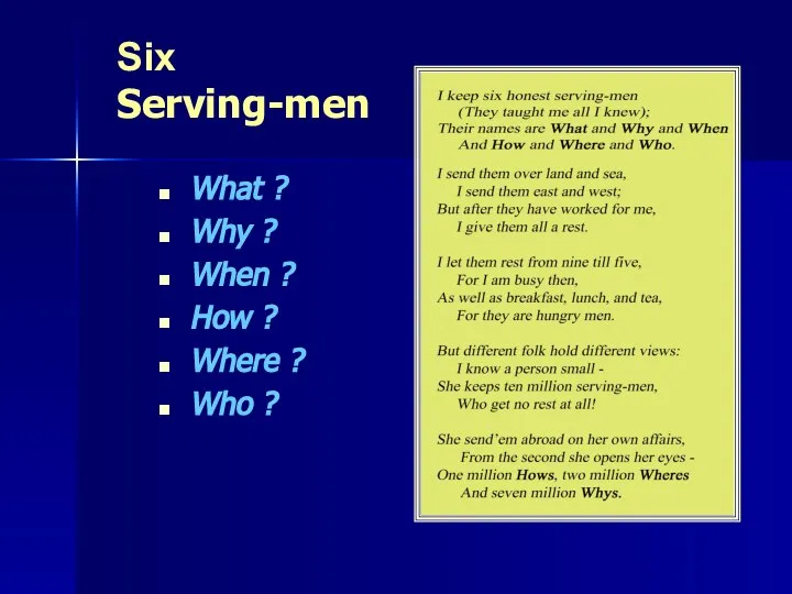 Six Serving-men What ? Why ? When ? How ? Where ? Who ?