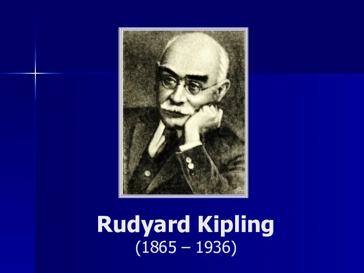 Rudyard Kipling (1865 – 1936)