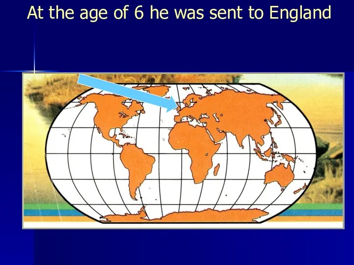 At the age of 6 he was sent to England