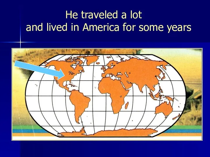 He traveled a lot and lived in America for some years