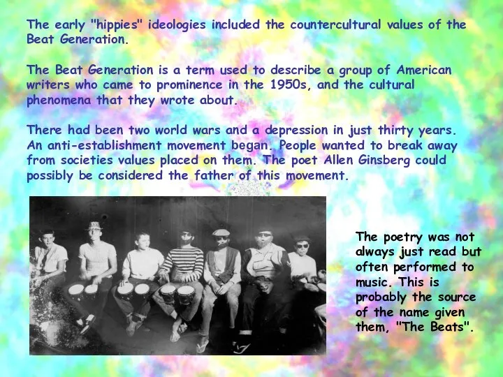 The early "hippies" ideologies included the countercultural values of the Beat