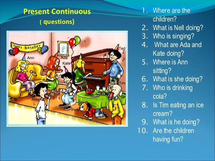 Present Continuous ( questions) Where are the children? What is Nell