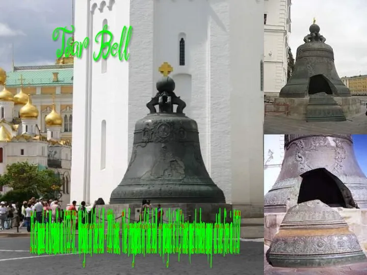 Tsar Bell It is made in Kremlin in 1733-37. Weight of