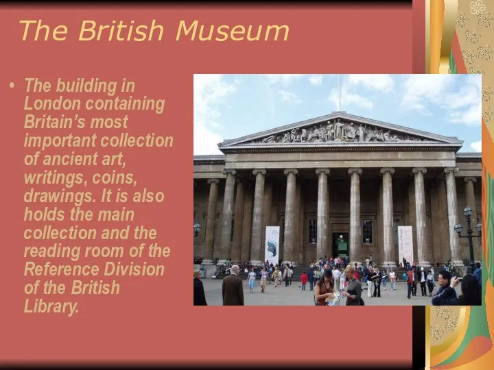 The British Museum The building in London containing Britain’s most important