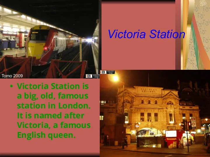 Victoria Station Victoria Station is a big, old, famous station in