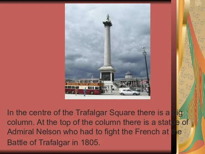 In the centre of the Trafalgar Square there is a big