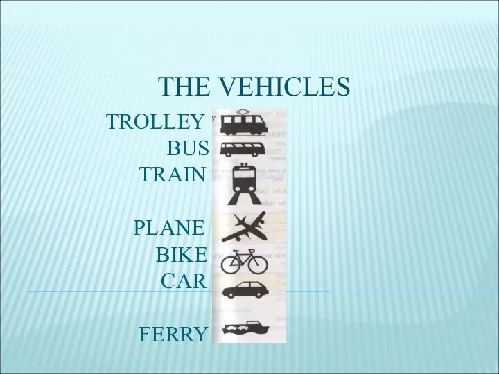 TROLLEY BUS TRAIN PLANE BIKE CAR FERRY THE VEHICLES