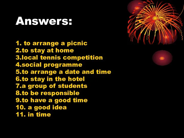 Answers: 1. to arrange a picnic 2.to stay at home 3.local
