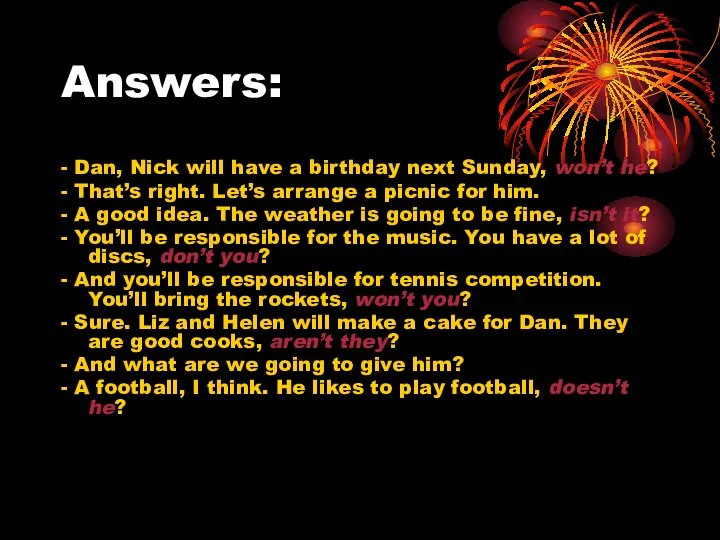 Answers: - Dan, Nick will have a birthday next Sunday, won’t