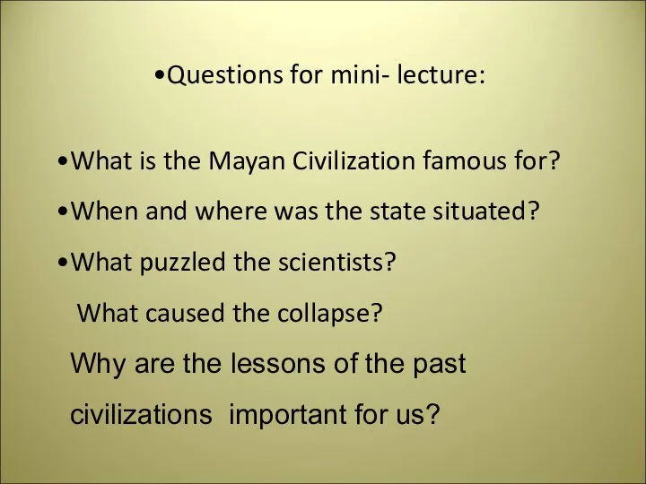 Questions for mini- lecture: What is the Mayan Civilization famous for?