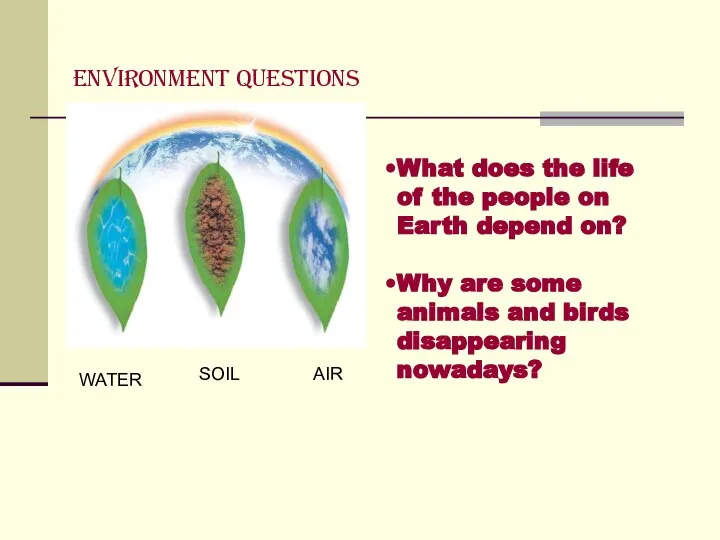 WATER SOIL AIR Environment questions What does the life of the