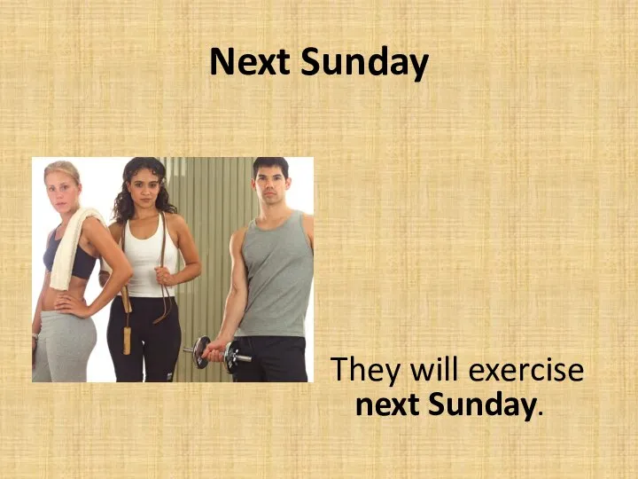 Next Sunday They will exercise next Sunday.