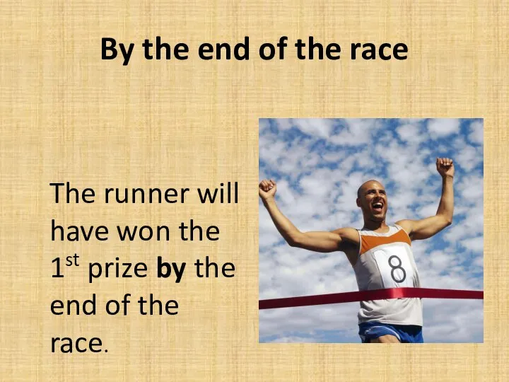 By the end of the race The runner will have won