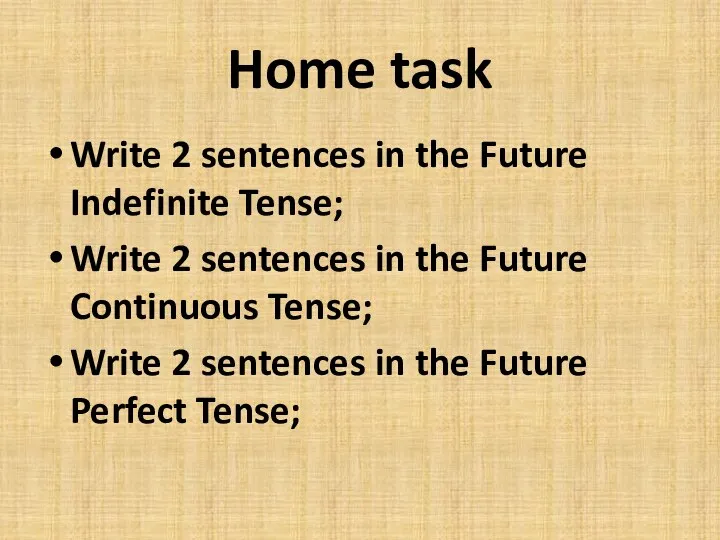 Home task Write 2 sentences in the Future Indefinite Tense; Write