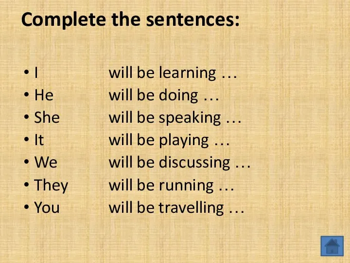 Complete the sentences: I will be learning … He will be