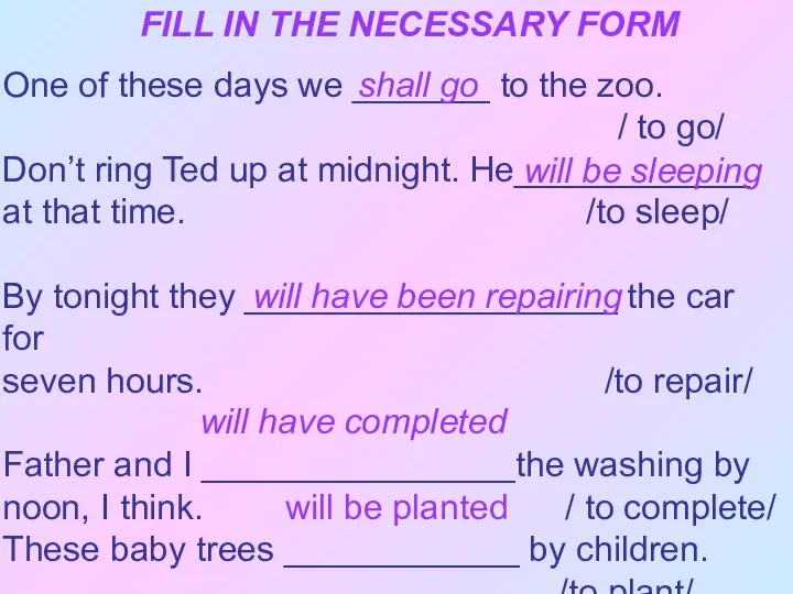 FILL IN THE NECESSARY FORM One of these days we _______