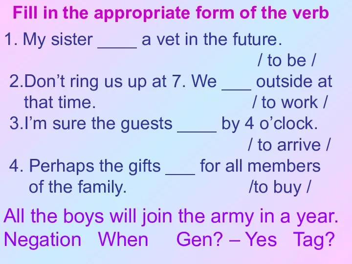 Fill in the appropriate form of the verb My sister ____