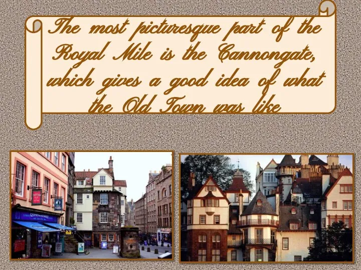 The most picturesque part of the Royal Mile is the Cannongate,