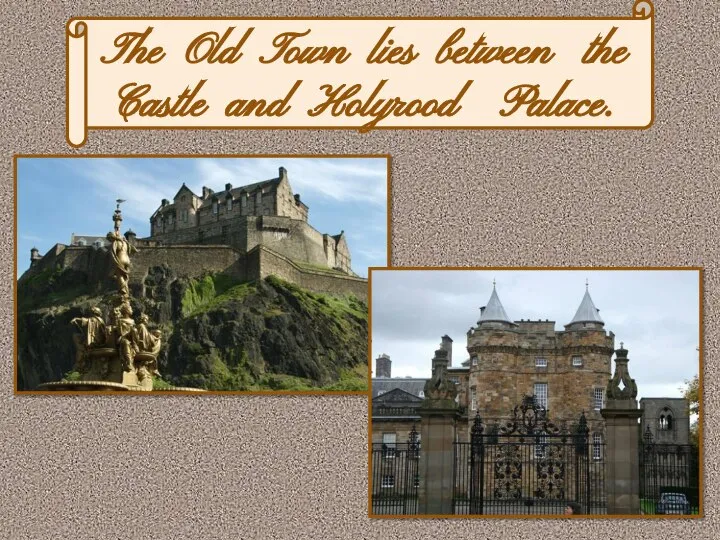 The Old Town lies between the Castle and Holyrood Palace.