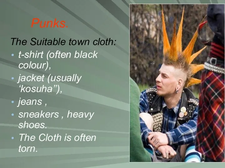 Punks. The Suitable town cloth: t-shirt (often black colour), jacket (usually