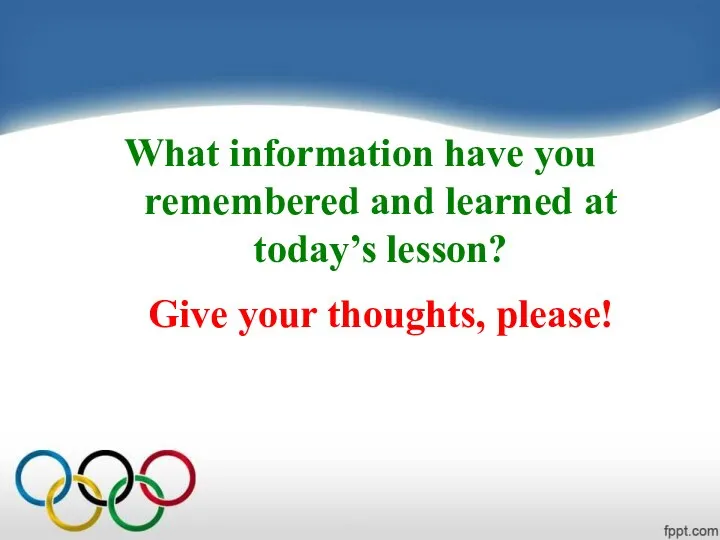 What information have you remembered and learned at today’s lesson? Give your thoughts, please!