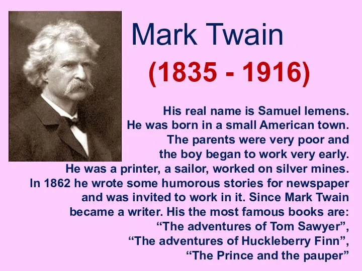 Mark Twain (1835 - 1916) His real name is Samuel lemens.