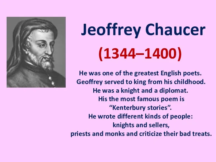 Jeoffrey Chaucer (1344–1400) He was one of the greatest English poets.