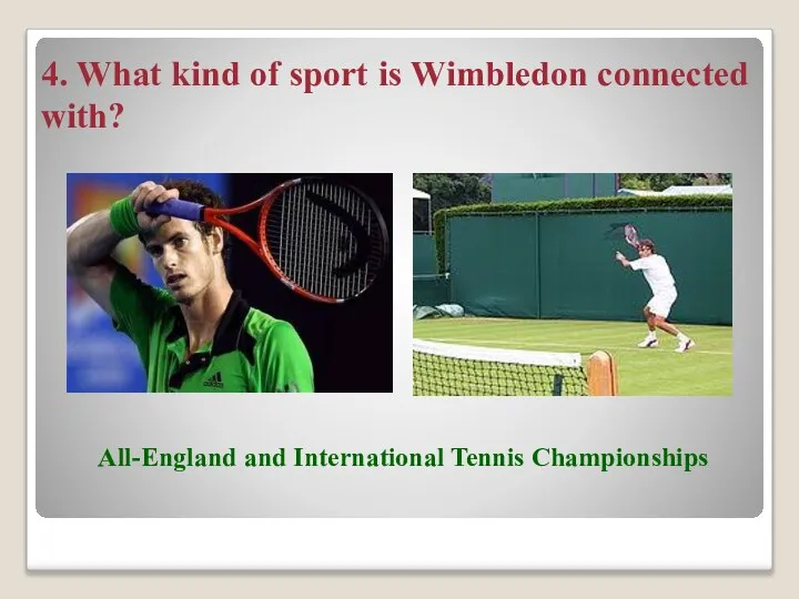 4. What kind of sport is Wimbledon connected with? All-England and International Tennis Championships
