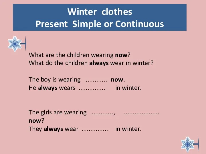 Winter clothes Present Simple or Continuous What are the children wearing