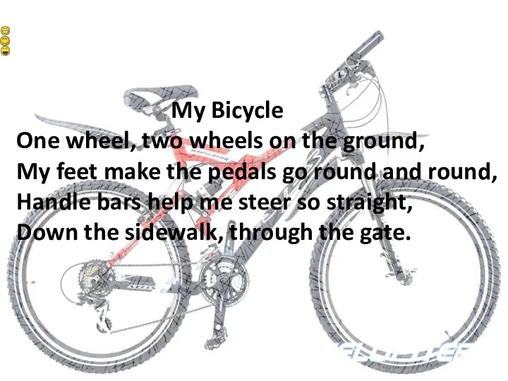 My Bicycle One wheel, two wheels on the ground, My feet