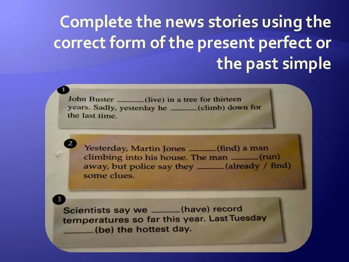 Complete the news stories using the correct form of the present perfect or the past simple